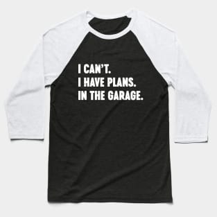 I Can't I Have Plans In The Garage Vintage Retro (White) Baseball T-Shirt